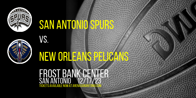 San Antonio Spurs vs. New Orleans Pelicans at Frost Bank Center