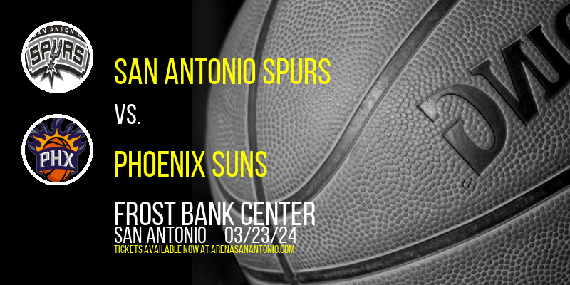 San Antonio Spurs vs. Phoenix Suns at Frost Bank Center